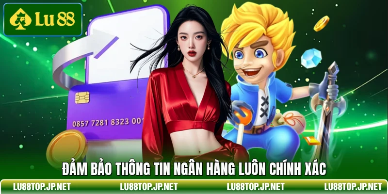 Đảm bảo thông tin ngân hàng luôn chính xác